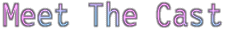 [ The Cast ]